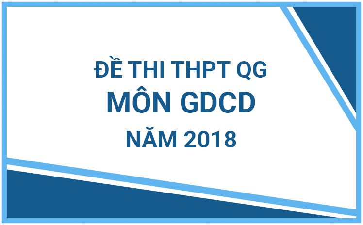 Đề thi chính thức THPT Quốc Gia môn GDCD năm 2018