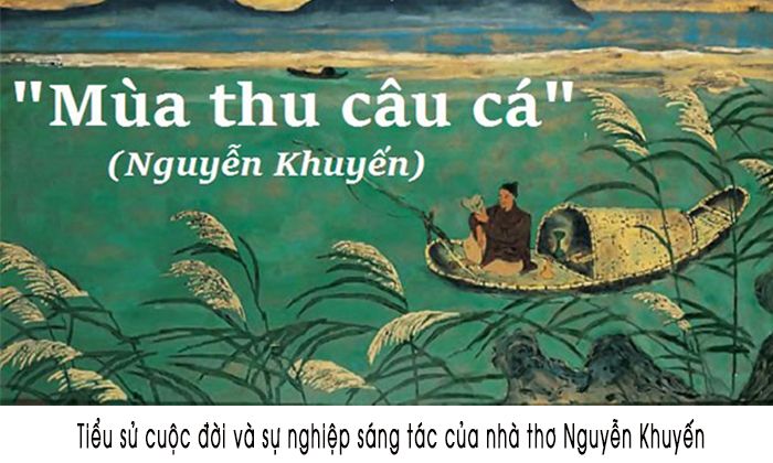 Tiểu sử cuộc đời và sự nghiệp sáng tác của nhà thơ Nguyễn Khuyến